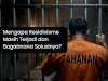 Mengapa Residivisme Masih Terjadi dan Bagaimana Solusinya?