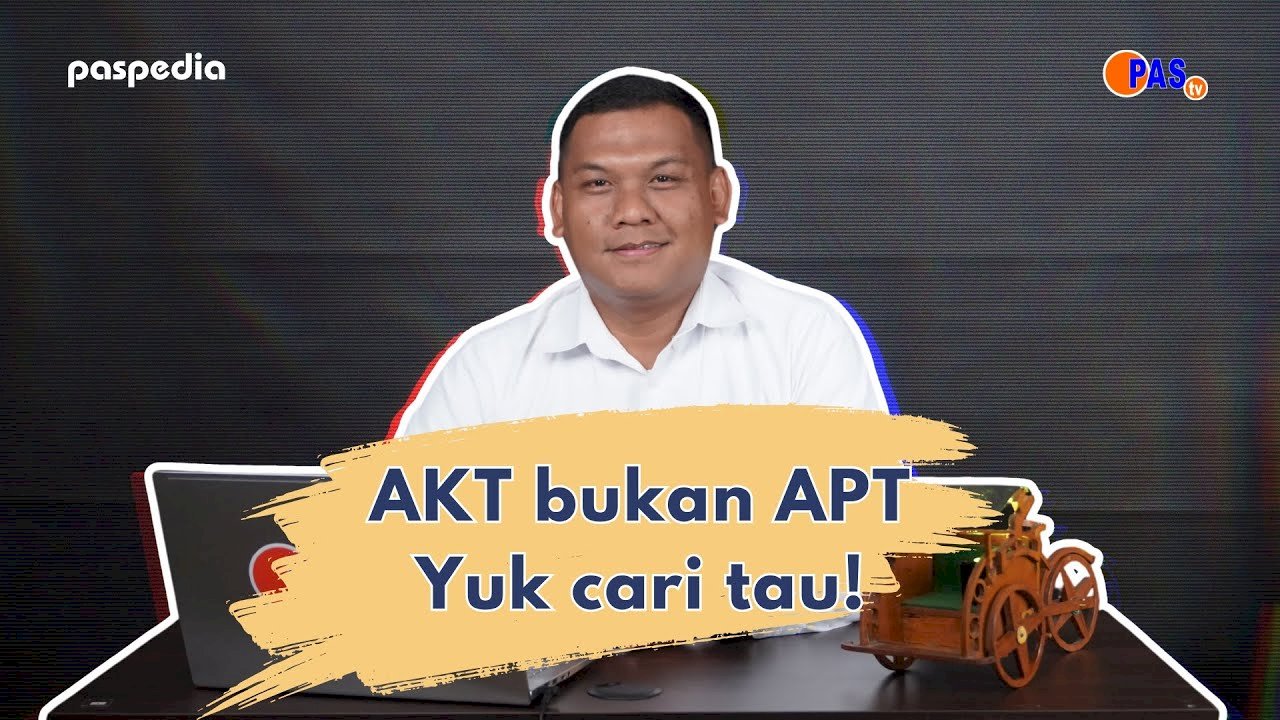  PASPEDIA || AKT bukan APT. Yuk cari tau !!