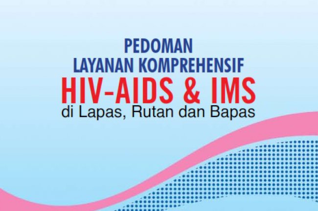 Pedoman Layanan Komprehensif HIV-AIDS dan IMS di Lapas, Rutan dan Bapas