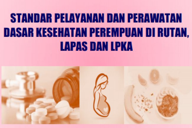 Standar Pelayanan dan Perawatan Dasar Kesehatan Perempuan di Rutan, Lapas dan LPKA