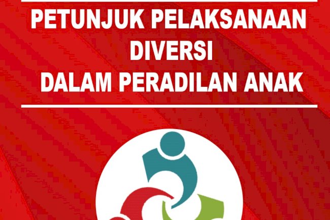 Petunjuk Pelaksanaan Diversi dalam Peradilan Anak