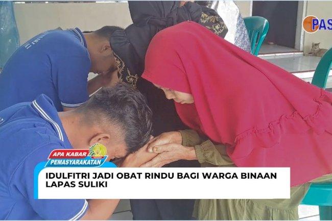 IDULFITRI JADI OBAT RINDU BAGI WARGA BINAAN LAPAS SULIKI