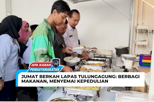 JUMAT BERKAH LAPAS TULUNGAGUNG: BERBAGI MAKANAN, MENYEMAI KEPEDULIAN