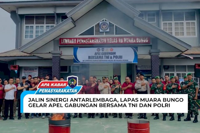 JALIN SINERGI ANTARLEMBAGA, LAPAS MUARA BUNGO GELAR APEL GABUNGAN BERSAMA TNI POLRI