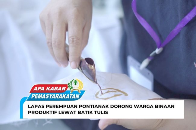 LAPAS PEREMPUAN PONTIANAK DORONG WARGA BINAAN PRODUKTIF LEWAT BATIK TULIS