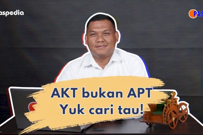 PASPEDIA || AKT bukan APT. Yuk cari tau !!