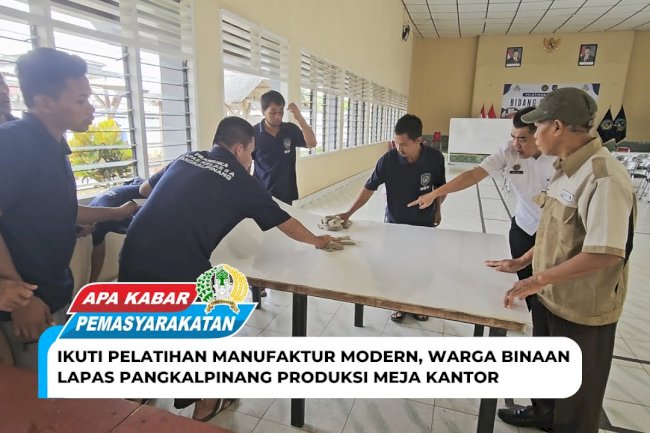  Ikuti Pelatihan Manufaktur Modern, Warga Binaan Lapas Pangkalpinang Produksi Meja Kantor