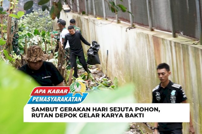 SAMBUT GERAKAN HARI SEJUTA POHON,RUTAN DEPOK GELAR KARYA BAKTI