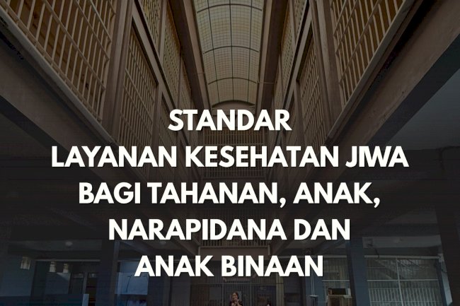 Standar Layanan Kesehatan Jiwa bagi Tahanan, Anak, Narapidana dan Anak Binaan