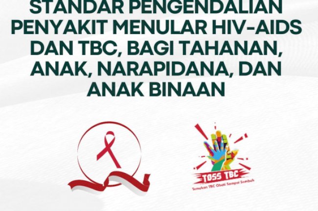 Standar Pengendalian Penyakit Menular HIV-AIDS dan TBC bagi Tahanan, Anak, Narapidana, dan Anak Binaan